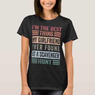 I m The Best Thing My Girlfriend Ever Found At A S T-Shirt
