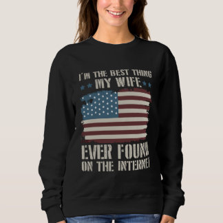 I m The Best Thing My Wife Ever Found On Internet  Sweatshirt