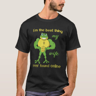 I m The Best Thing My Wife Ever Found Online Frog T-Shirt