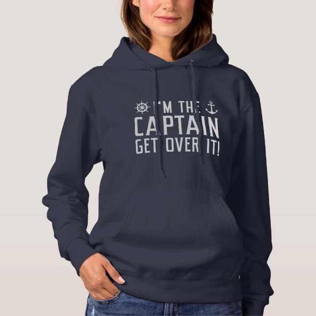 I’m The Captain Get Over It Hoodie (Front)