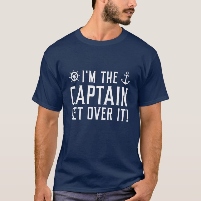 I’m The Captain Get Over It T-Shirt (Front)