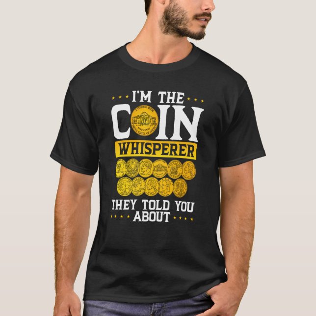 I´m The Coin Whisperer They Told You About Coin Co T-Shirt (Front)