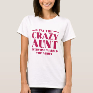 I’m The Crazy Aunt Everyone Warned You About T-Shirt