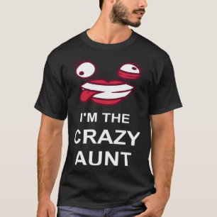 I m The Crazy Aunt Ironic Family Joke Quote Girl T-Shirt