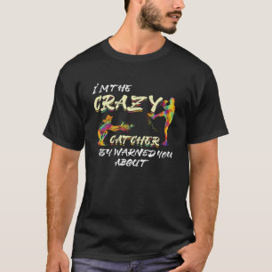I m the Crazy Catcher They Warned You About Softba T-Shirt