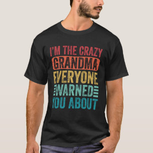 I m The Crazy Grandma Everyone Warned You About Gr T-Shirt