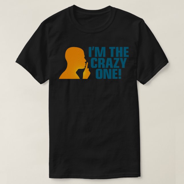 I m the crazy one T-Shirt (Design Front)