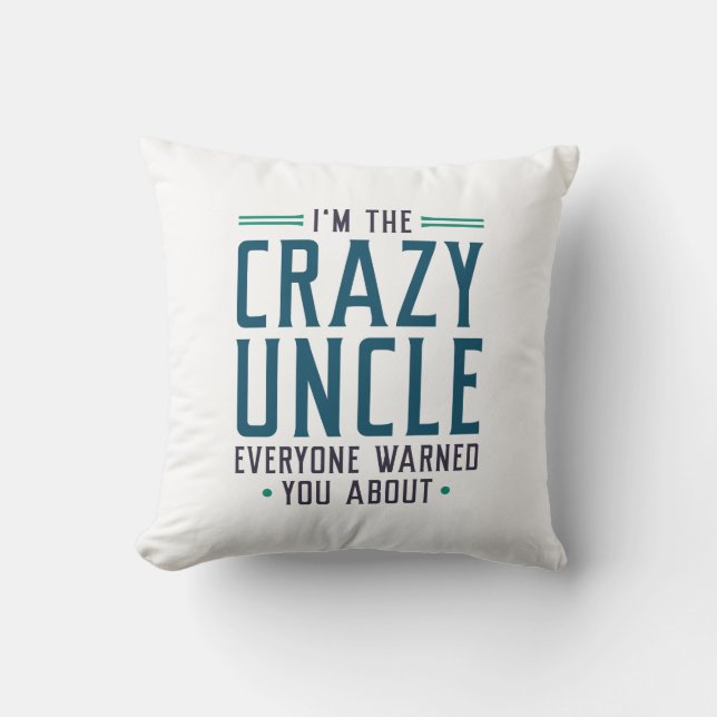 I’m The Crazy Uncle Everyone Warned You About Cushion (Front)