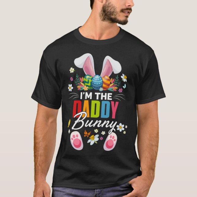 I m The Daddy Bunny Matching Family Easter Day Par T-Shirt (Front)