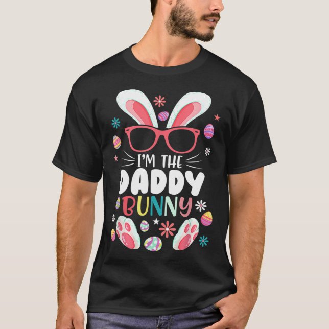 I m The Daddy Bunny Matching Family Happy Easter D T-Shirt (Front)