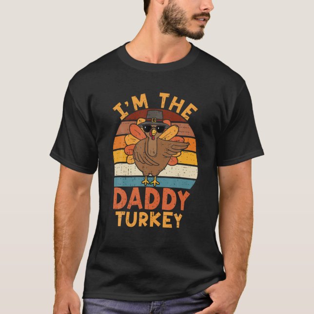 I m The Daddy Turkey Funny Family Thanksgiving Pap T-Shirt (Front)