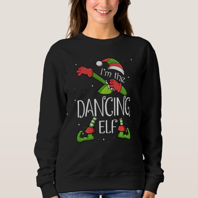 I M The Dancing Elf Dabbing Santa Claus Xmas For F Sweatshirt (Front)