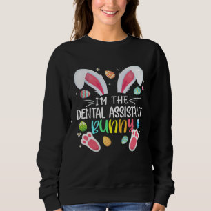 I m The Dental Assistant Bunny Easter Day Rabbit Sweatshirt