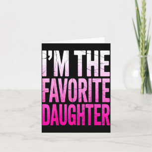 I’m The Favorite Girl Funny Family Humor Daughter  Card