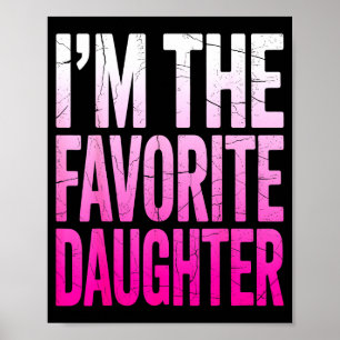 I’m The Favorite Girl Funny Family Humor Daughter Poster