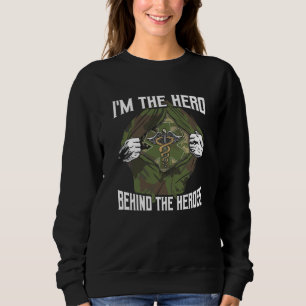 I M The Hero Behind The Heroes Combat Medic Or Vet Sweatshirt
