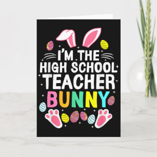 I’m The High School Teacher Bunny Happy Easter Day Card