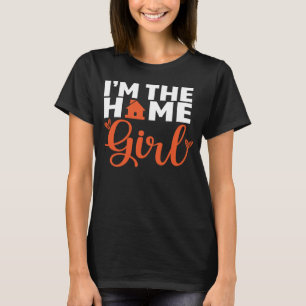 I m The Home Girl Real Estate Investor Realtor Age T-Shirt