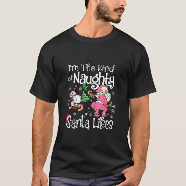I m The Kind of Naughty Santa Likes Funny Christma T-Shirt (Front)