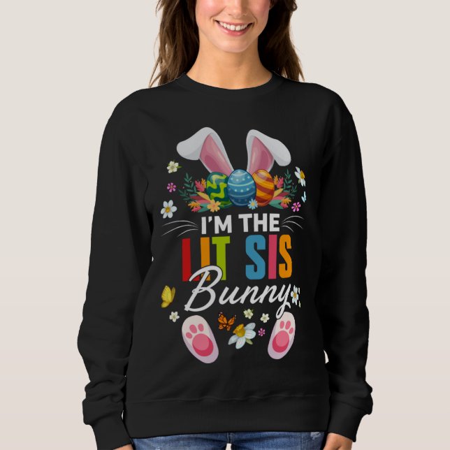 I m The Lit Sis Bunny Matching Family Easter Day P Sweatshirt (Front)