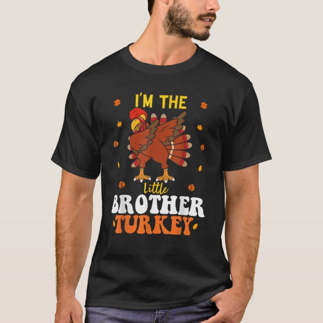 I m The Little Brother Turkey Funny Brother Thanks T-Shirt (Front)