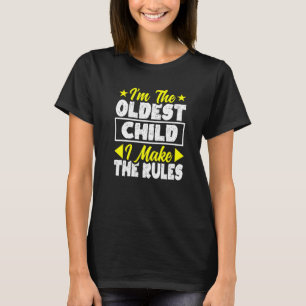 I M The Oldest Child I Make The Rules Funny Siblin T-Shirt