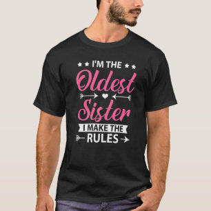 I M The Oldest Sister I Make The Rules Sister Matc T-Shirt
