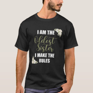 I m The Oldest Sister  I Make The Rules Tees Flora