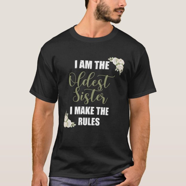 I m The Oldest Sister  I Make The Rules Tees Flora (Front)