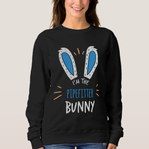 I m The Pipefitter Bunny Ears Plumbing Easter Sund Sweatshirt