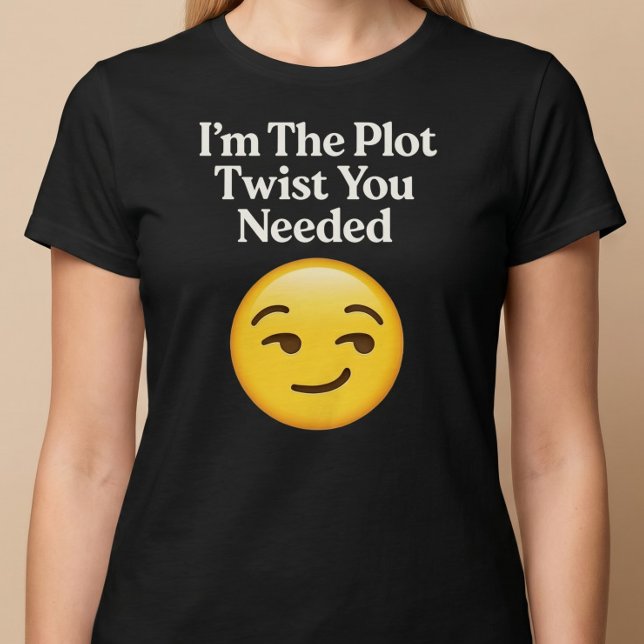 I’m The Plot Twist You Needed T-Shirt (Creator Uploaded)