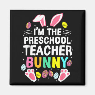 I’m The Preschool Teacher Bunny Happy Easter Day C Magnet
