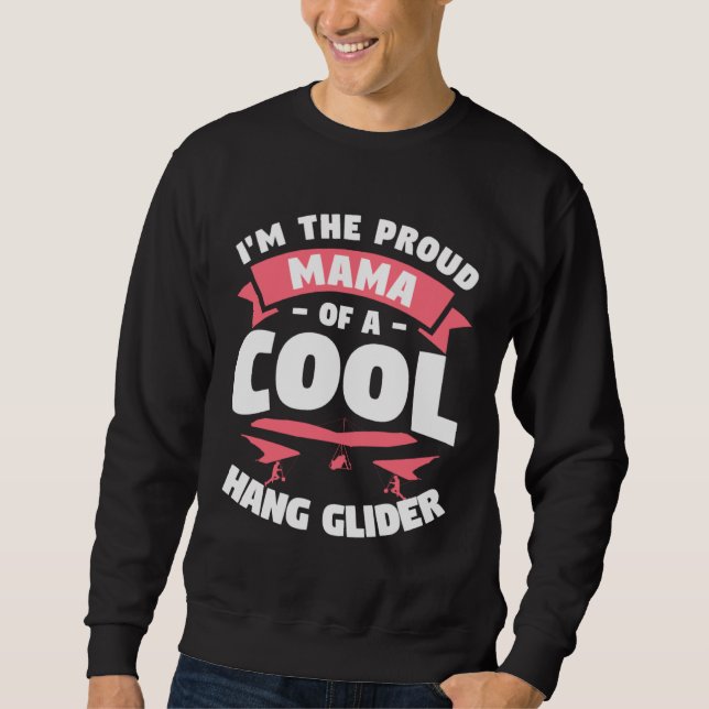 I m The Proud Mama Of A Cool Hang Glider Gliding G Sweatshirt (Front)
