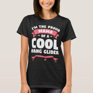 I m The Proud Mama Of A Cool Hang Glider Gliding G T-Shirt