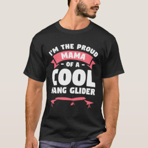 I m The Proud Mama Of A Cool Hang Glider Gliding G T-Shirt