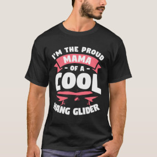 I m The Proud Mama Of A Cool Hang Glider Gliding G T-Shirt