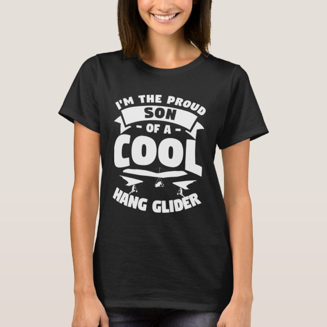 I m The Proud Son Of A Cool Hang Glider Gliding Gl T-Shirt (Front)