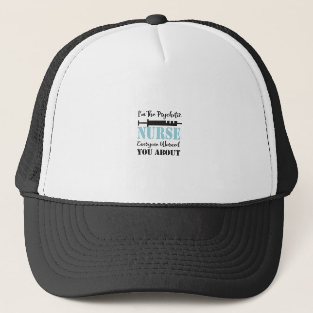 I’m The Psychotic Nurse Everyone Warned You About. Trucker Hat (Front)