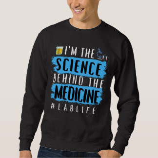 I’M THE SCIENCE BEHIND THE MEDICINE #LABLIFE SWEATSHIRT