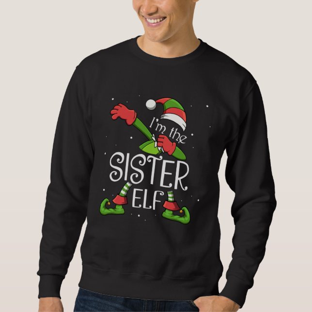 I m The Sister Elf Dabbing Santa Claus Xmas Family Sweatshirt (Front)