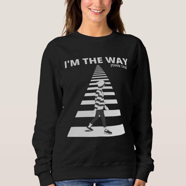 I M THE WAY Bible Verse  For Teenagers Trendy Sweatshirt (Front)