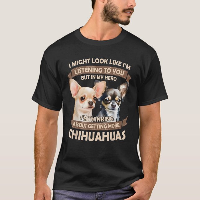 I m Thinking About Getting More Chihuahuas Funny C T-Shirt (Front)