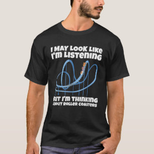 I m Thinking About Roller Coasters Funny  T-Shirt