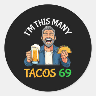 I’m This Many Tacos 69 Years Old Man Drinking Beer Classic Round Sticker
