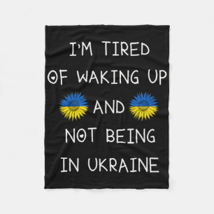 I’m Tired Of Waking Up And Not Being In Ukraine Fleece Blanket