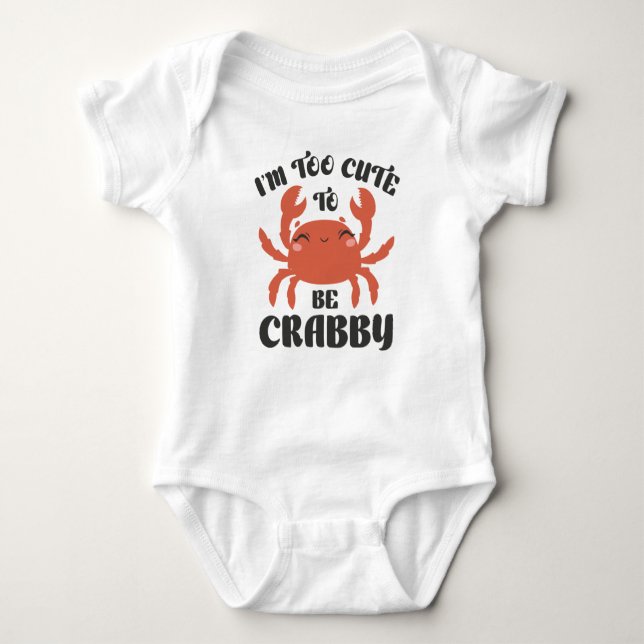 I’m Too Cute To Be Crabby Baby Bodysuit (Front)