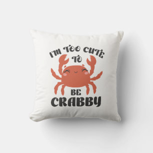 I’m Too Cute To Be Crabby Cushion