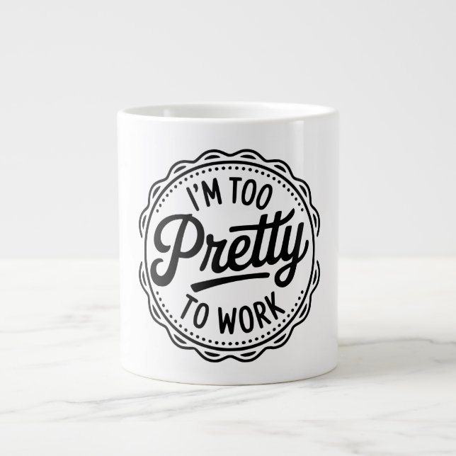 I’m Too Pretty to Work Coffee Mug – Funny Office H (Front)