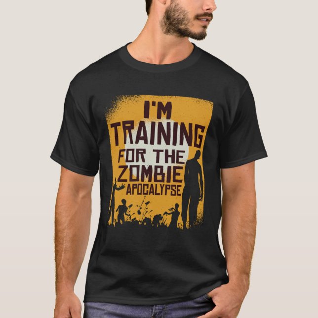 I m Training For The Zombie Apocalypse       T-Shirt (Front)