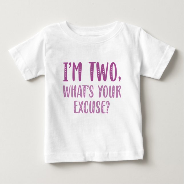 I’m Two What’s Your Excuse Baby T-Shirt (Front)